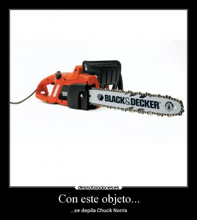 Con este objeto... - ...se depila Chuck Norris