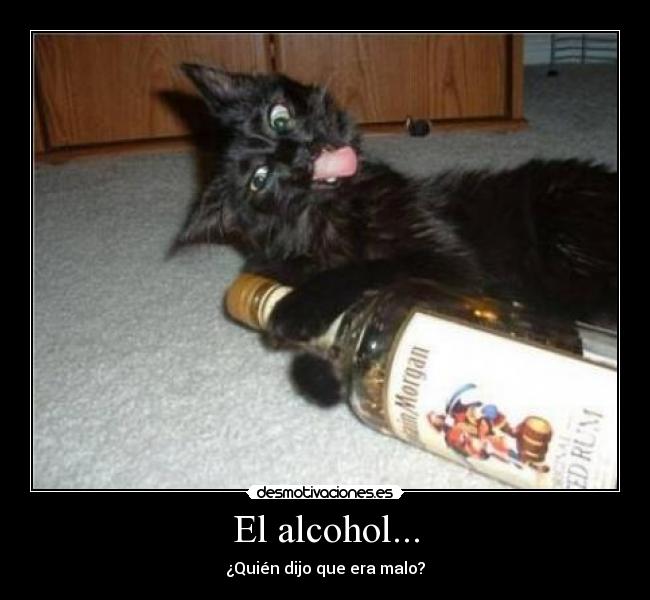 El alcohol... - 