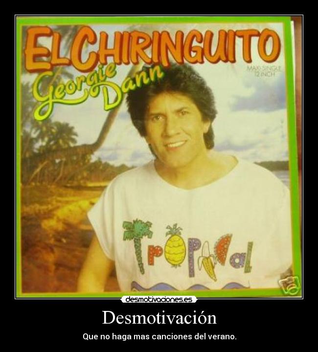 Desmotivación - Que no haga mas canciones del verano.