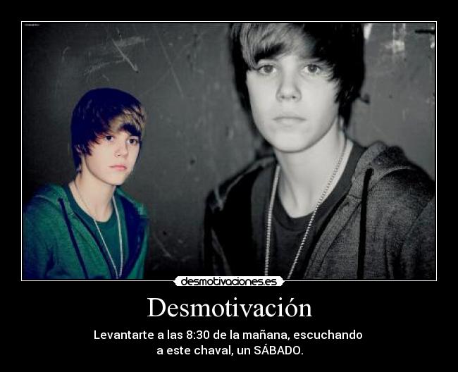 Desmotivación - Levantarte a las 8:30 de la mañana, escuchando 
a este chaval, un SÁBADO.
