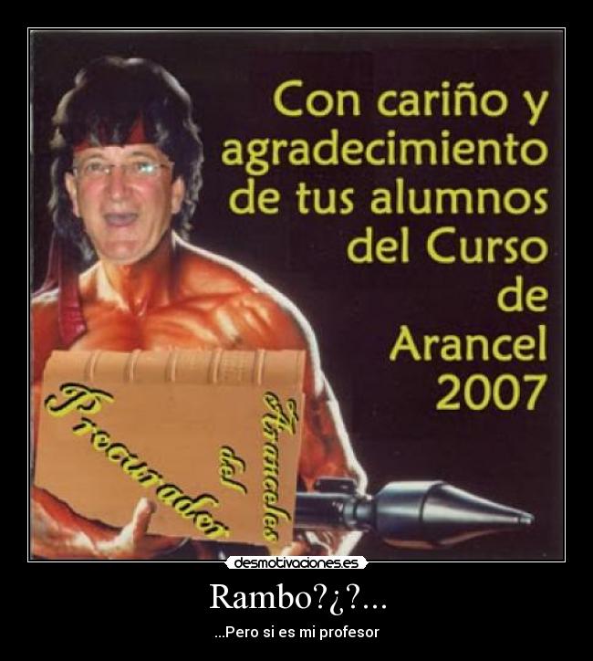 Rambo?¿?... - ...Pero si es mi profesor