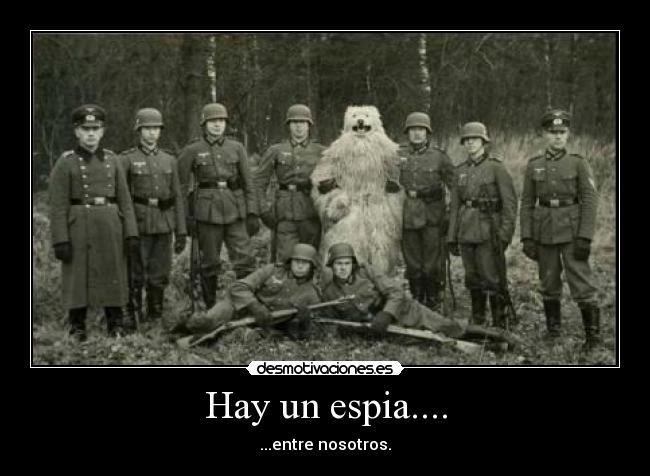 Hay un espia.... - ...entre nosotros.