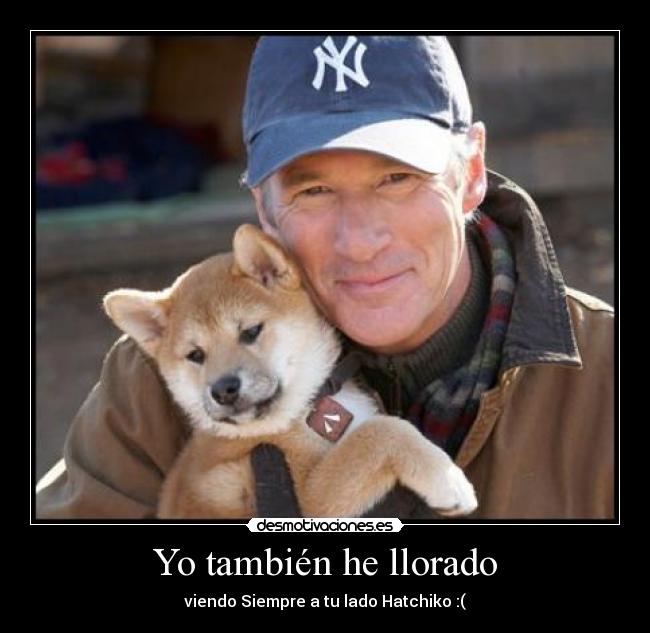 Yo también he llorado - viendo Siempre a tu lado Hatchiko :(