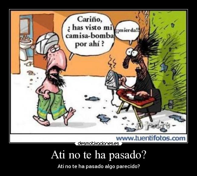 Ati no te ha pasado? - Ati no te ha pasado algo parecido?