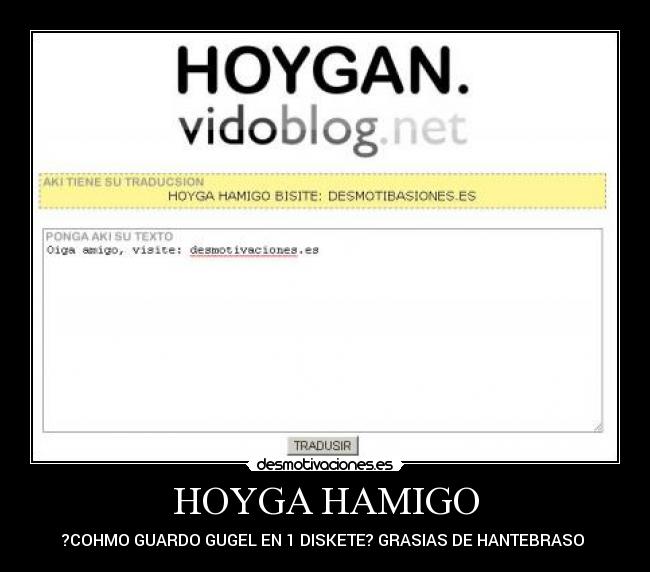 HOYGA HAMIGO - ?COHMO GUARDO GUGEL EN 1 DISKETE? GRASIAS DE HANTEBRASO