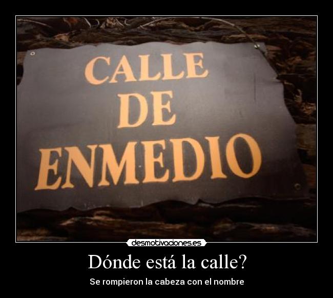 Dónde está la calle? - Se rompieron la cabeza con el nombre