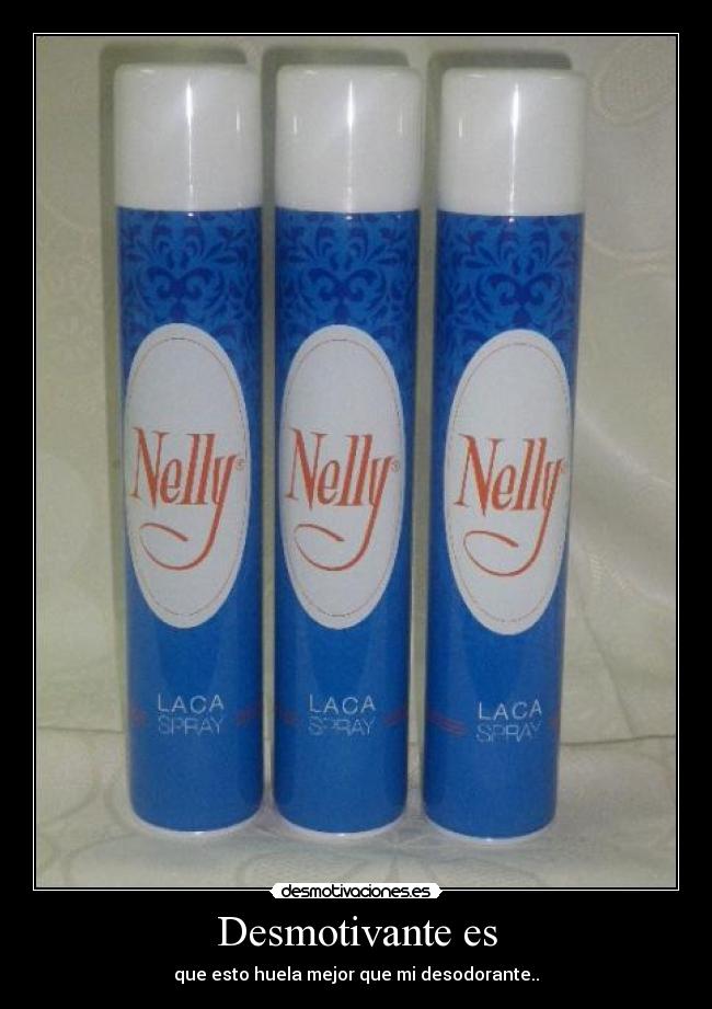 Desmotivante es - que esto huela mejor que mi desodorante..