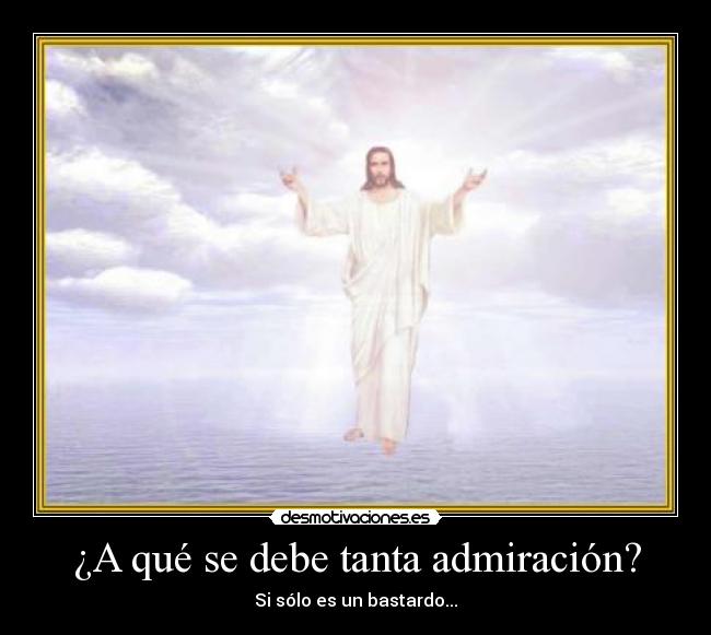 ¿A qué se debe tanta admiración? -