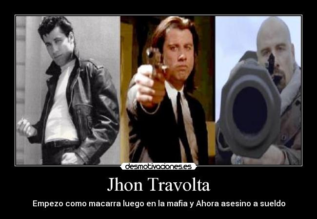 Jhon Travolta - Empezo como macarra luego en la mafia y Ahora asesino a sueldo