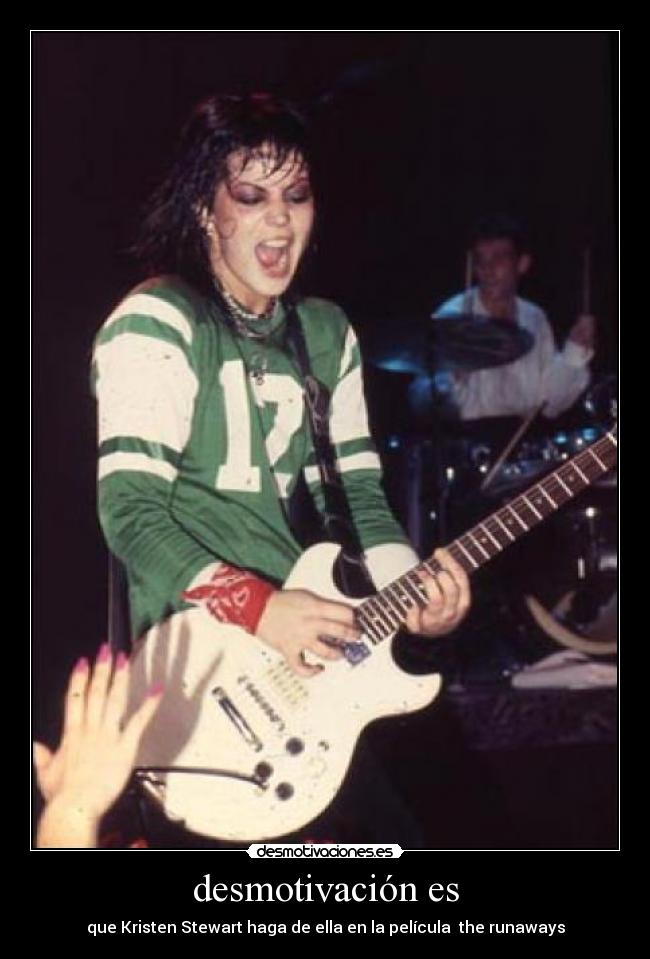 desmotivación es - que Kristen Stewart haga de ella en la película the runaways
