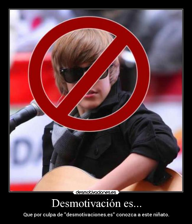 Desmotivación es... - Que por culpa de desmotivaciones.es conozca a este niñato.