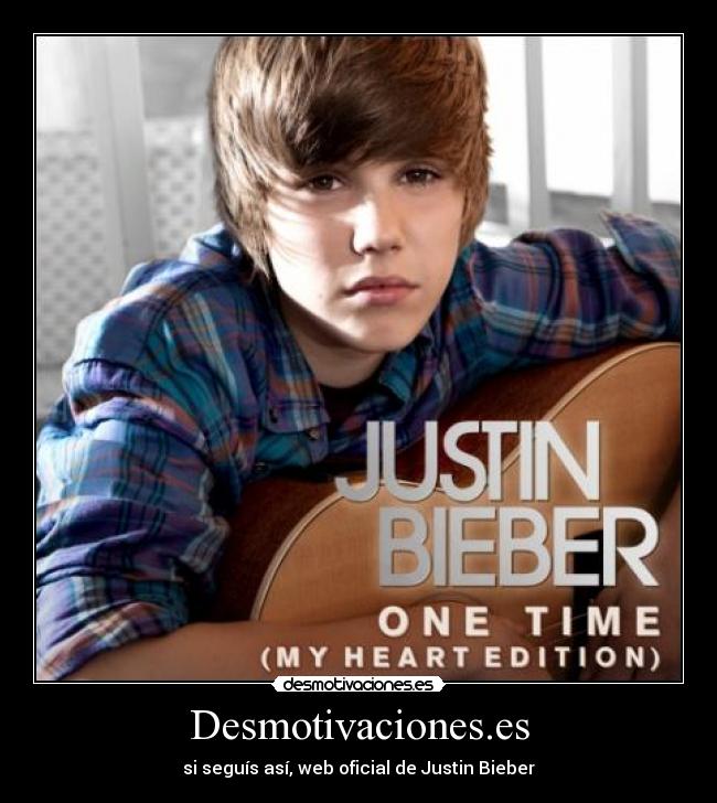 Desmotivaciones.es - si seguís así, web oficial de Justin Bieber