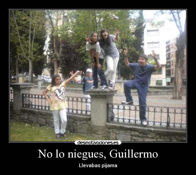 No lo niegues, Guillermo - Llevabas pijama