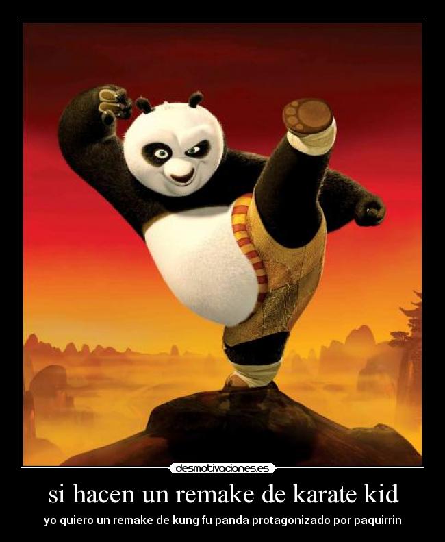 si hacen un remake de karate kid - yo quiero un remake de kung fu panda protagonizado por paquirrin