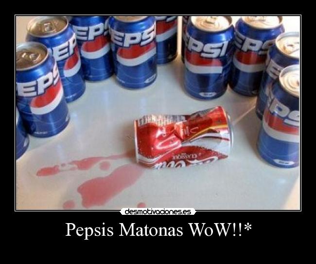 Pepsis Matonas WoW!!* - 