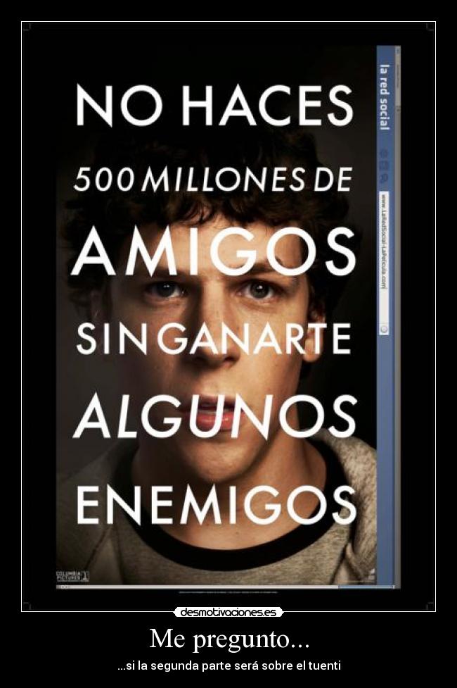 Me pregunto... - ...si la segunda parte será sobre el tuenti