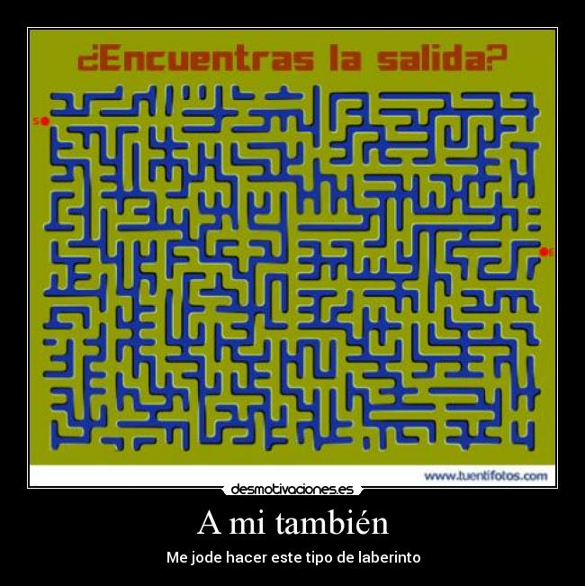 A mi también - Me jode hacer este tipo de laberinto