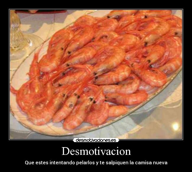 Desmotivacion - Que estes intentando pelarlos y te salpiquen la camisa nueva