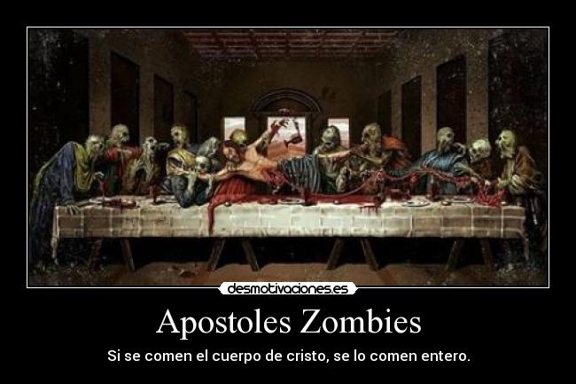 Apostoles Zombies - Si se comen el cuerpo de cristo, se lo comen entero.