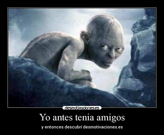 Yo antes tenia amigos - y entonces descubrí desmotivaciones.es