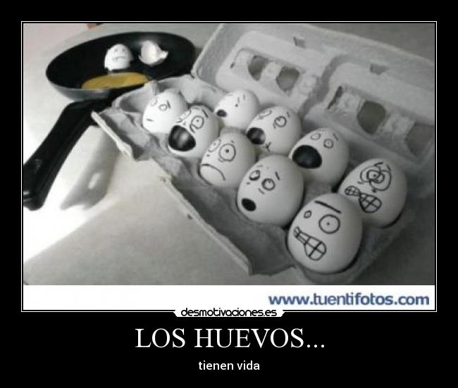 LOS HUEVOS... - 