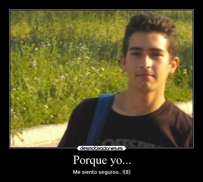 Porque yo... - Me siento seguroo...!(8)