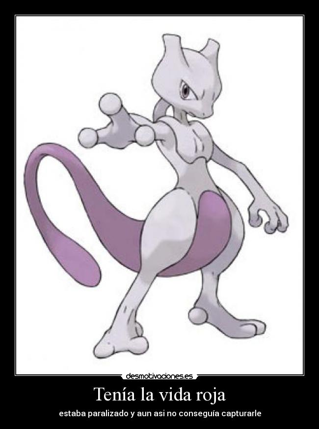 Tenía la vida roja - estaba paralizado y aun asi no conseguía capturarle