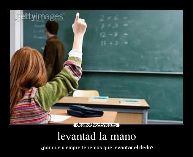 levantad la mano - ¿por que siempre tenemos que levantar el dedo?