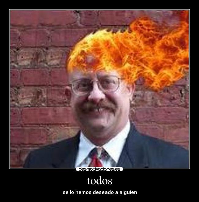 todos - se lo hemos deseado a alguien