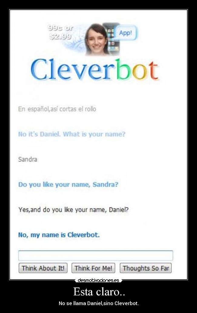 Esta claro.. - No se llama Daniel,sino Cleverbot.