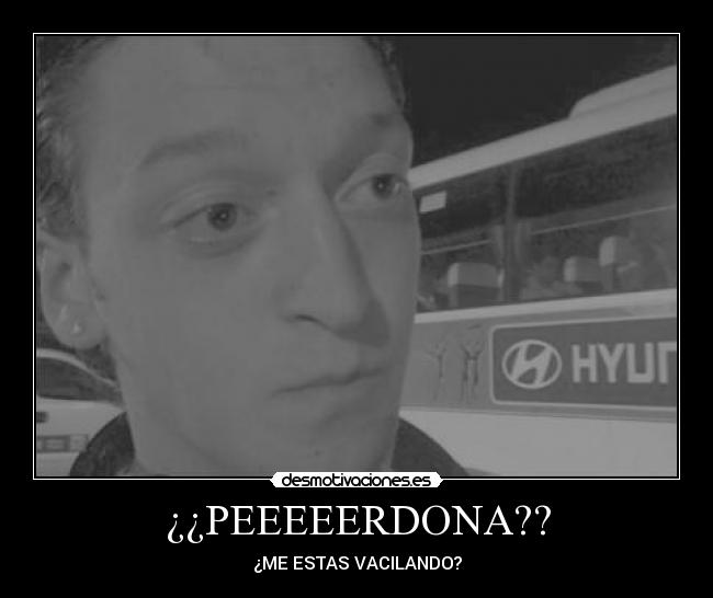 ¿¿PEEEEERDONA?? - 