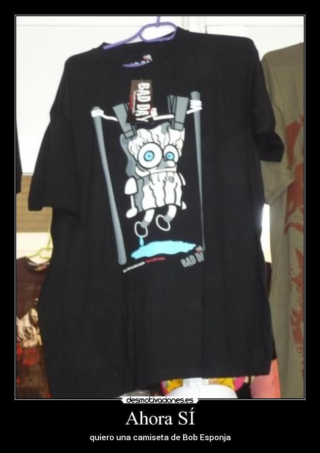 Ahora SÍ - quiero una camiseta de Bob Esponja