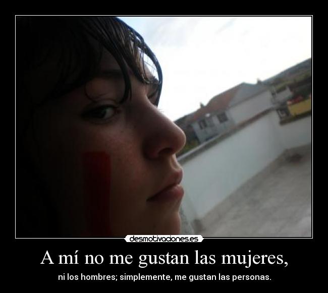 A mí no me gustan las mujeres, -