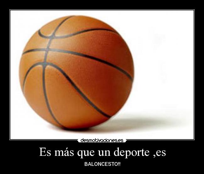 Es más que un deporte ,es - BALONCESTO!!