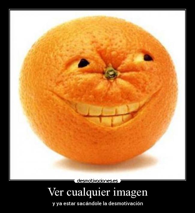 Ver cualquier imagen - y ya estar sacándole la desmotivación