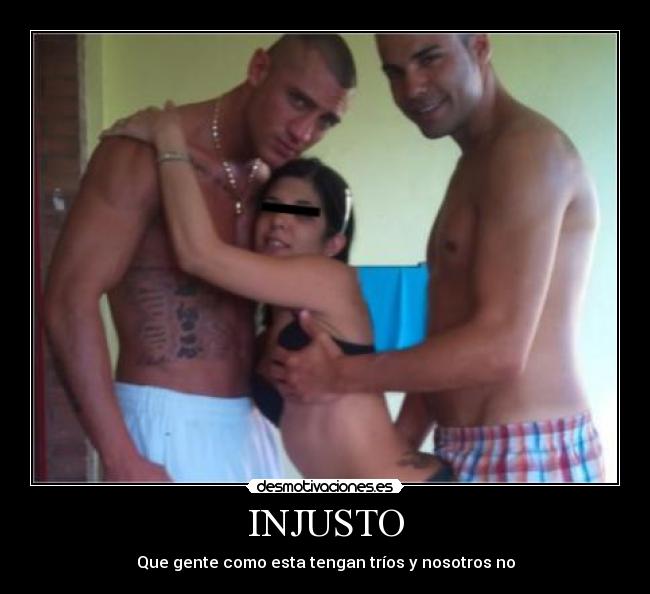 INJUSTO - Que gente como esta tengan tríos y nosotros no