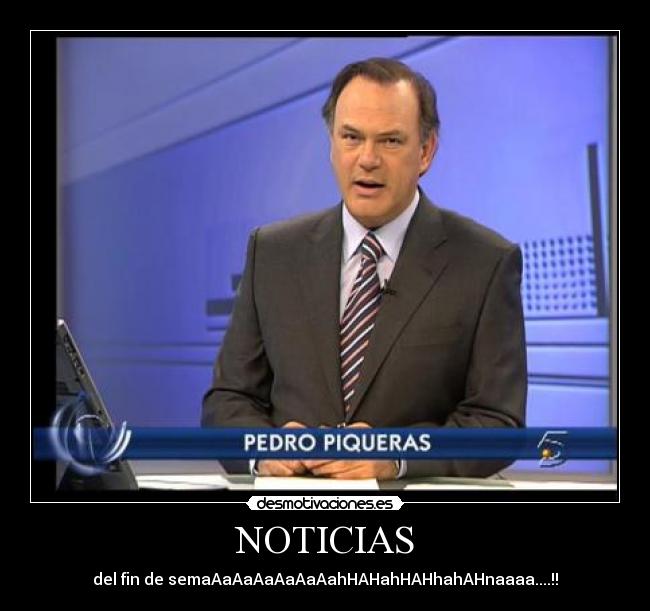 NOTICIAS - del fin de semaAaAaAaAaAaAahHAHahHAHhahAHnaaaa....!!