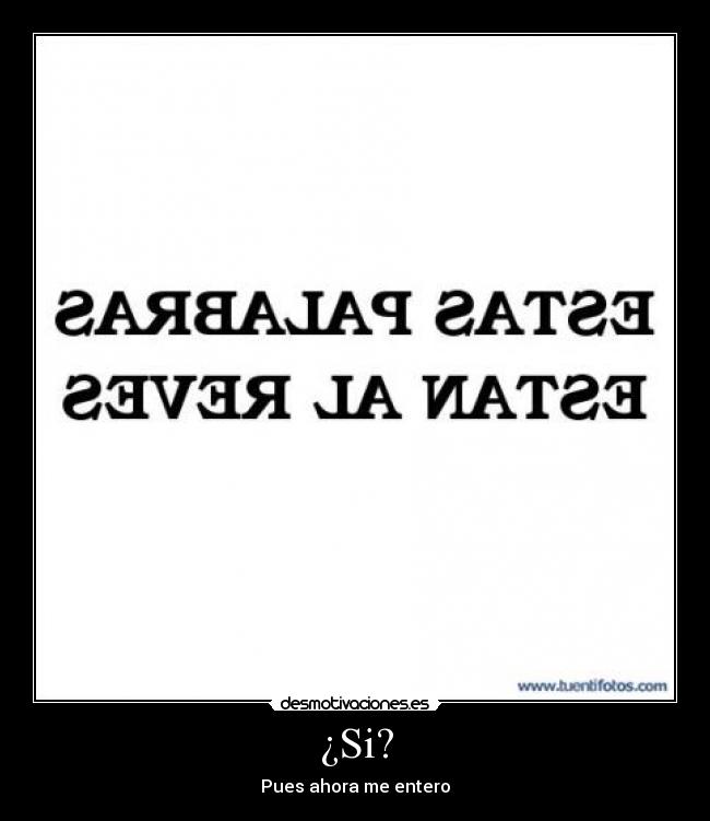 ¿Si? - Pues ahora me entero