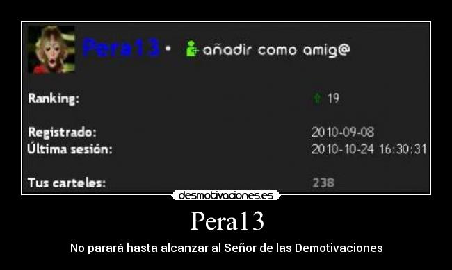 Pera13 - No parará hasta alcanzar al Señor de las Demotivaciones