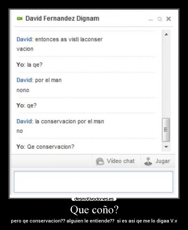 Que coño? - pero qe conservacion?? alguien le entiende?? si es asi qe me lo digaa V.v
