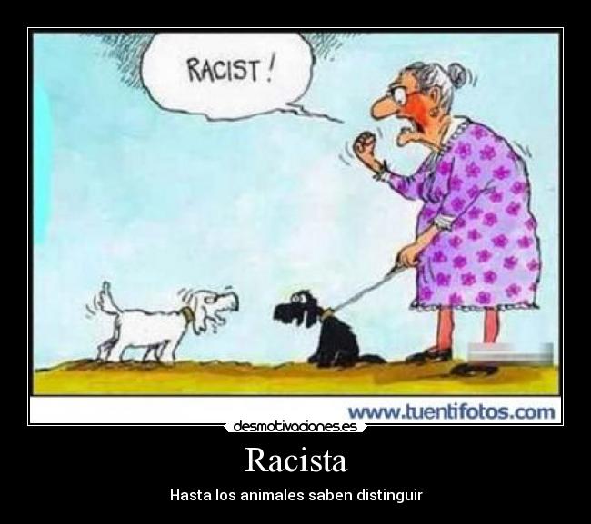 Racista - Hasta los animales saben distinguir