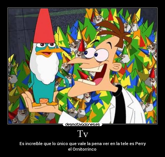 Tv - Es increíble que lo único que vale la pena ver en la tele es Perry el Ornitorrinco