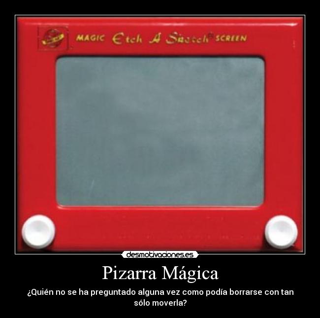 Pizarra Mágica - ¿Quién no se ha preguntado alguna vez como podía borrarse con tan sólo moverla?