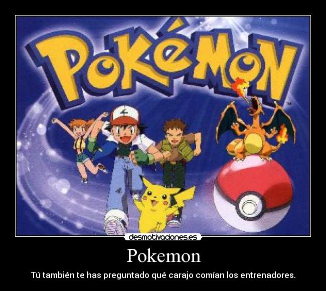 Pokemon - Tú también te has preguntado qué carajo comían los entrenadores.