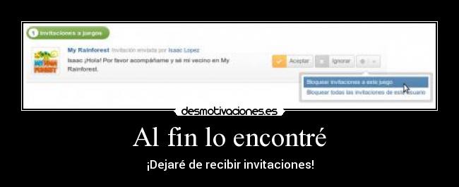 Al fin lo encontré - ¡Dejaré de recibir invitaciones!