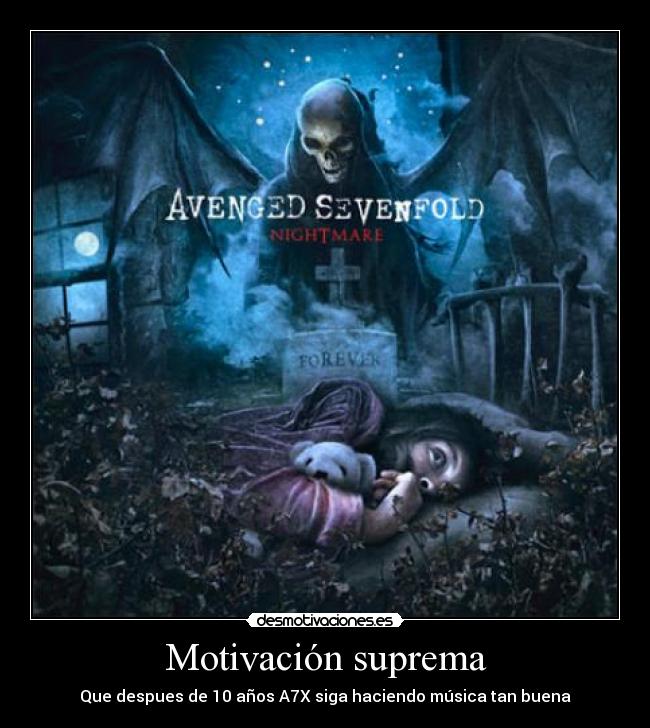 Motivación suprema - Que despues de 10 años A7X siga haciendo música tan buena