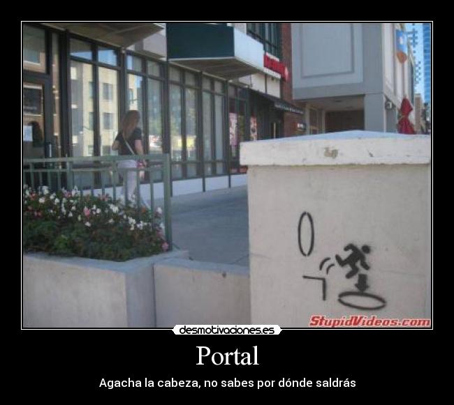 Portal - Agacha la cabeza, no sabes por dónde saldrás