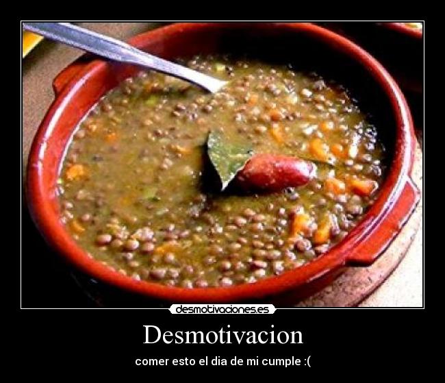 Desmotivacion - comer esto el dia de mi cumple :(