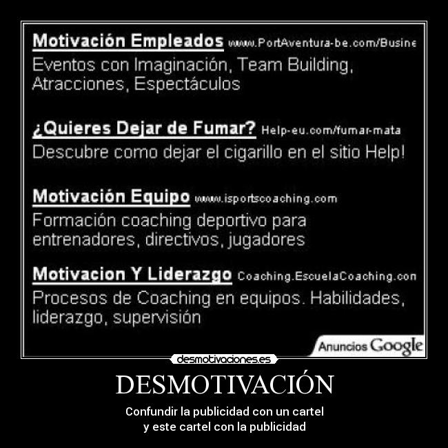 DESMOTIVACIÓN - Confundir la publicidad con un cartel
y este cartel con la publicidad