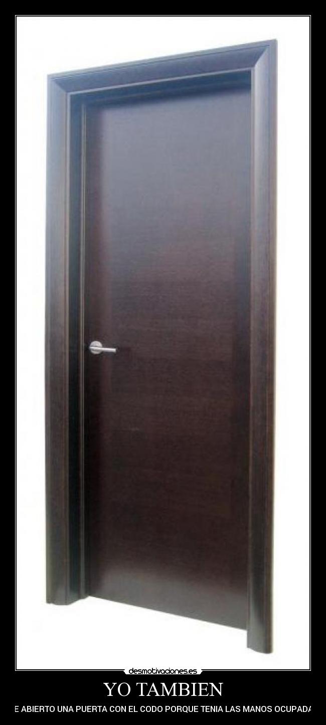 YO TAMBIEN - HE ABIERTO UNA PUERTA CON EL CODO PORQUE TENIA LAS MANOS OCUPADAS
